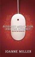 Buddhist Meditation and the Internet: Practices and Possibilities di Joanne Miller edito da SIGNAL 8 PR