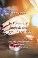 In Pursuit of Empath and Psychic Abilities di Robie Mancini edito da Robie Mancini