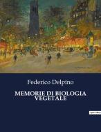 MEMORIE DI BIOLOGIA VEGETALE di Federico Delpino edito da Culturea