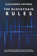 The Blockchain Rules - Das ultimative Handbuch zum Verständnis von Kryptowährungen und der Blockchain di Alessandro Hoffman edito da Alessandro Hoffman
