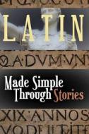 LATIN Made Simple Through Stories di Easy Latin edito da Independently Published