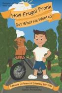 How Frugal Frank Got What He Wanted di Daniel Fernandez edito da Independently Published