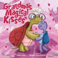 Grandma's Magical Kisses di Leslie Clark edito da LIGHTNING SOURCE INC