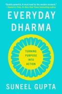 Everyday Dharma: 8 Essential Practices for Finding Success and Joy in Everything You Do di Suneel Gupta edito da HARPER ONE