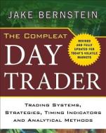 The Compleat Day Trader: Trading Systems, Strategies, Timing Indicators, and Analytical Methods di Jake Bernstein edito da MCGRAW HILL BOOK CO