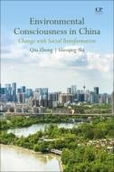 Environmental Consciousness in China: Change with Social Transformation di Qiu Zhong, Guoqing Shi edito da CHANDOS PUB