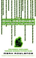 The Philosopher At The End Of The Universe di Mark Rowlands edito da Ebury Publishing