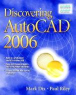 Discovering AutoCAD(R) 2006 di Mark Dix, Paul Riley edito da PRENTICE HALL