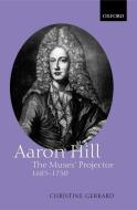 Aaron Hill: The Muses' Projector, 1685-1750 di Christine Gerrard edito da OXFORD UNIV PR