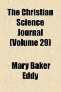 The Christian Science Journal (volume 29) di Mary Baker Eddy edito da General Books Llc