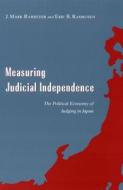Measuring Judicial Independence: The Political Economy of Judging in Japan di J. Mark Ramseyer, Eric B. Rasmusen edito da UNIV OF CHICAGO PR