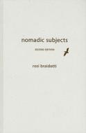 Nomadic Subjects: Embodiment and Sexual Difference in Contemporary Feminist Theory di Rosi Braidotti edito da COLUMBIA UNIV PR