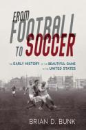 From Football To Soccer di Brian D. Bunk edito da University Of Illinois Press