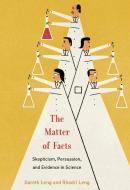 The Matter of Facts: Skepticism, Persuasion, and Evidence in Science di Gareth Leng, Rhodri Leng edito da MIT PR