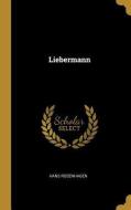 Liebermann di Hans Rosenhagen edito da WENTWORTH PR