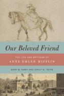 Our Beloved Friend di Gary B. Nash, Emily M. Teipe edito da Pennsylvania State University Press