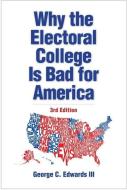 Why the Electoral College Is Bad for America: Third Edition di George C. Edwards edito da YALE UNIV PR
