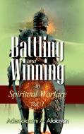 Battling And Winning In Spiritual Warfare Vol. 1 di Ademolaami A. Afolayan edito da Lulu.com
