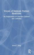 Voices Of Intimate Partner Homicide di Donna J. King edito da Taylor & Francis Ltd