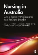 Nursing In Australia di Nathan Wilson, Peter Lewis, Leanne Hunt, Lisa Whitehead edito da Taylor & Francis Ltd