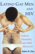 Latino Gay Men and HIV di Rafael M. Diaz edito da Routledge