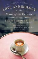 Love and Biology at the Center of the Universe di Jennie Shortridge edito da NEW AMER LIB