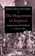 The Huguenots in England di Bernard Cottret, B. J. Cottret edito da Cambridge University Press