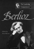 The Cambridge Companion To Berlioz edito da Cambridge University Press