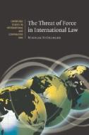 The Threat of Force in International Law di Nikolas St¿rchler edito da Cambridge University Press