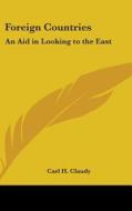 Foreign Countries: An Aid in Looking to the East di Carl H. Claudy edito da Kessinger Publishing