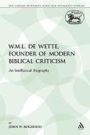 W.M.L. de Wette, Founder of Modern Biblical Criticism di John W Rogerson edito da Bloomsbury Publishing PLC