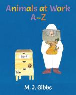 Animals at Work A-Z di Marg Joy Gibbs edito da Margaret Joy Gibbs