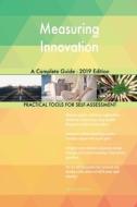 Measuring Innovation A Complete Guide - 2019 Edition di Gerardus Blokdyk edito da 5STARCooks