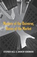 Masters of the Universe, Slaves of the Market di Stephen Bell edito da Harvard University Press