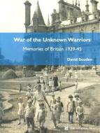 War of the Unknown Warriors: Memories of Britain 1939-45 di David Souden edito da National Trust