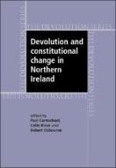 Devolution and Constitutional Change in Northern Ireland edito da MANCHESTER UNIV PR