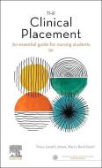 The Clinical Placement: An Essential Guide for Nursing Students di Tracy Levett-Jones, Kerry Reid-Searl edito da ELSEVIER