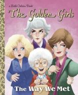 The Way We Met (Golden Girls) di Golden Books edito da RANDOM HOUSE DISNEY