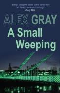 A Small Weeping di Alex Gray edito da Allison & Busby