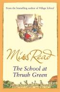 The School At Thrush Green di Miss Read edito da Orion Publishing Co