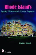 Rhode Island's Spooky Ghts and Creepy Legends di Katie Boyd edito da Schiffer Publishing Ltd