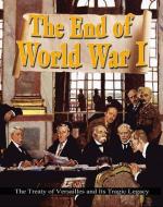 The End of World War I: The Treaty of Versailles and Its Tragic Legacy di Alan Swayze edito da CRABTREE PUB