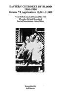 Eastern Cherokee by Blood, 1906-1910. Volume VI di Jeff Bowen edito da Clearfield