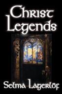 Christ Legends by Selma Lagerlof, Fiction di Selma Lagerlof edito da Wildside Press