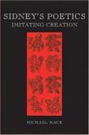 Sidney's Poetics: Imitating Creation di Michael Mack edito da CATHOLIC UNIV OF AMER PR
