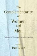 The Complementarity Of Women And Men di Paul C. Vitz edito da The Catholic University Of America Press