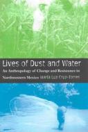 LIVES OF DUST AND WATER di Maria Luz Cruz-Torres edito da The University of Arizona Press