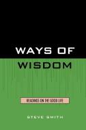 Ways of Wisdom di Steve Smith edito da University Press of America