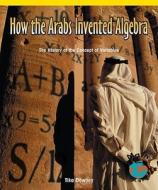 How the Arabs Invented Algebra: The History of the Concept of Variables di Tika Downey edito da Rosen Classroom