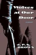 Wolves at Our Door di J. P. S. Brown edito da University of New Mexico Press